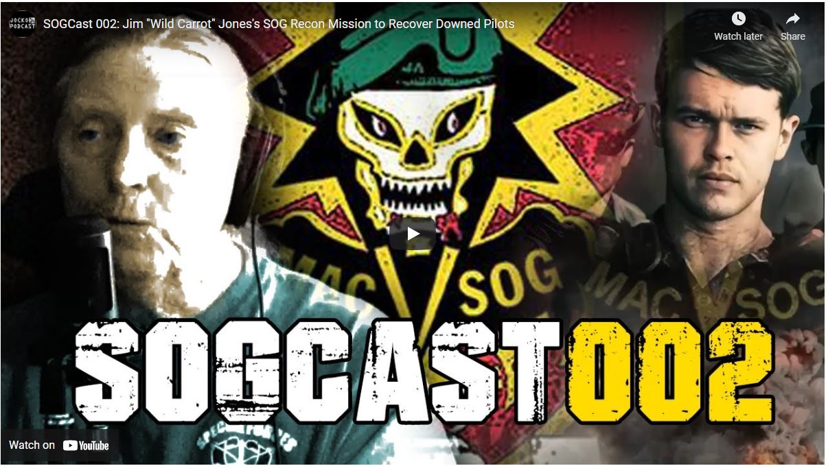 You are currently viewing SOGCast 002: Jim “Wild Carrot” Jones’s SOG Recon Mission to Recover Downed Pilots